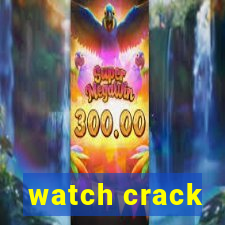 watch crack